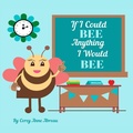 Cover: If I Could BEE Anything I Would BEE - IngramSpark