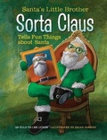 Cover: Santa's Little Brother Sorta Claus Tells Fun Things about Santa - Beaver's Pond Press