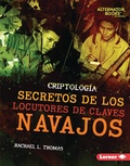 Cover: Secretos de los locutores de claves navajos (Secrets of Navajo Code Talkers) - Ediciones Lerner