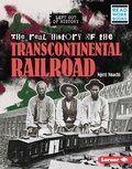 Cover: The Real History of the Transcontinental Railroad - Lerner Publications Co ,U.S.