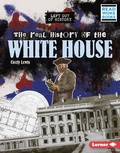 Cover: The Real History of the White House - Lerner Publications Co ,U.S.