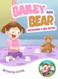 Cover: Bailey and Bear. Becoming a Big Sister. - Bailey and Bear Publishing Inc.
