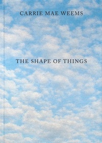 Abbildung von: Carrie Mae Weems: The Shape of Things - MW Editions