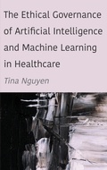 Cover: The Ethical Governance of Artificial Intelligence and Machine Learning in Healthcare - Ethics International Press Ltd