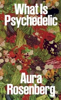 Cover: Aura Rosenberg: What Is Psychedelic - Pioneer Works