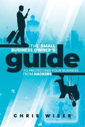 Cover: The Small Business Owner's Guide to Protecting Your Business From Hackers - Prominence Publishing