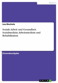 Abbildung von: Soziale Arbeit und Gesundheit. Sozialmedizin, Arbeitsmedizin und Rehabilitation - GRIN Verlag