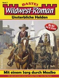 Cover: Wildwest-Roman - Unsterbliche Helden 7 - Bastei L&uuml;bbe