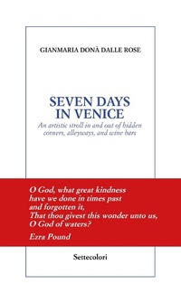 Abbildung von: Seven days in Venice. An artistic stroll in and out of hidden corners, alleyways, and wine bars - Solitudini;Edizioni Settecolori