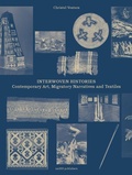 Cover: Interwoven Histories - Contemporary Art, Migratory Narratives and Textiles - NAI Publishers