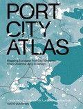 Cover: Port City Atlas - Mapping European Port City Territories - NAI Publishers