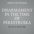 Cover: Disarmament in the Time of Perestroika - Skyboat Media