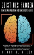 Cover: Geistiges Hacken - Mentale Manipulation und Dunkle Psychologie - Techniken der Gedankenmanipulation, um Andere zu Engagieren, zu Beeinflussen und zu Manipulieren - KEVIN J. ALLEN