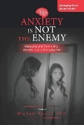 Cover: Anxiety is Not the Enemy - Michael Raulin