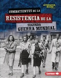 Cover: Combatientes de la resistencia de la Segunda Guerra Mundial (World War II Resistance Fighters) - Ediciones Lerner