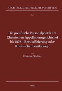 Abbildung von: Die preußische Personalpolitik am Rheinischen Appellationsgerichtshof bis 1879 - Borussifizierung oder Rheinischer Sonderweg? - Böhlau