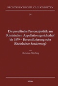 Cover: Die preu&szlig;ische Personalpolitik am Rheinischen Appellationsgerichtshof bis 1879 - Borussifizierung oder Rheinischer Sonderweg? - B&ouml;hlau