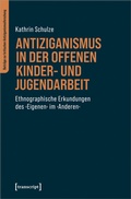 Cover: Antiziganismus in der Offenen Kinder- und Jugendarbeit - transcript