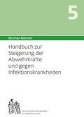 Cover: Bircher-Benner Handbuch 5 zur Steigerung der Abwehrkr&auml;fte und gegen die Infektanf&auml;lligkeit - Bircher-Benner
