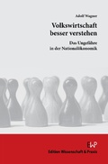 Cover: Volkswirtschaft besser verstehen. - Edition Wissenschaft & Praxis