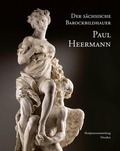 Cover: Der s&auml;chsische Barockbildhauer Paul Heermann - Sandstein Kultur