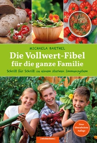 Abbildung von: Die Vollwert-Fibel für die ganze Familie - edition Zwischenräume