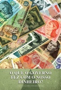 Cover: O que o governo fez com o nosso dinheiro? - LVM Editora