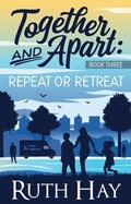 Cover: Repeat or Retreat (Together and Apart, #3) - Ruth Hay
