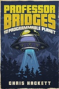 Cover: Professor Bridges and the Programmable Planet (Professor Bridges Saga, #1) - Chris Hackett