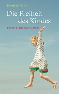 Abbildung von: Die Freiheit des Kindes - Freies Geistesleben