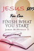 Cover: Jesus Says you can Finish What You Start (Jesus Says Series, #3) - Jesus Says Series