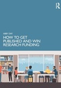 Cover: How to Get Published and Win Research Funding - Routledge