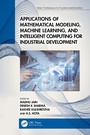 Cover: Applications of Mathematical Modeling, Machine Learning, and Intelligent Computing for Industrial Development - CRC Press