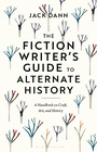 Cover: The Fiction Writer's Guide to Alternate History - Bloomsbury Academic