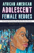 Cover: African American Adolescent Female Heroes - University Press of Mississippi