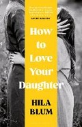 Cover: How to Love Your Daughter - Bloomsbury Publishing PLC