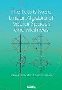 Enlarge image Cover: The Less Is More Linear Algebra of Vector Spaces and Matrices - Society for Industrial & Applied Mathematics,U.S.