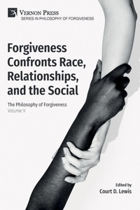 Enlarge image Cover: Forgiveness Confronts Race, Relationships, and the Social - Vernon Press