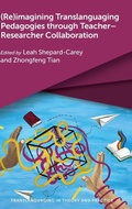 Cover: (Re)imagining Translanguaging Pedagogies through Teacher-Researcher Collaboration - Multilingual Matters