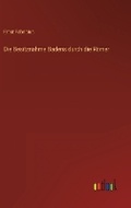 Cover: Die Besitznahme Badens durch die Roemer - Outlook Verlag