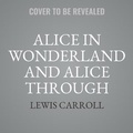 Cover: Alice in Wonderland and Alice Through the Looking-Glass (Dramatized) - Design Sound Productions