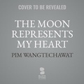 Cover: The Moon Represents My Heart - Blackstone Publishing