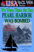 Cover: We Were There the Day Pearl Harbor Was Bombed (The USA Back Then Series - Book 2) - The USA Back Then Series