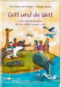 Cover: Gott und die Welt. Zw&ouml;lf Bibelgeschichten, die jede Familie kennen sollte. Einfach erz&auml;hlt, mit Erkl&auml;rungen zur Bedeutung. Bibel-Bilderbuch. Vorlesegeschichten ab 4 Jahren und f&uuml;r Schulkinder - Deutsche Bibelgesellschaft