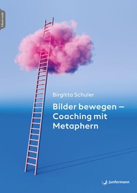 Abbildung von: Bilder bewegen - Coaching mit Metaphern - Junfermann