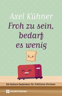 Abbildung von: Froh zu sein, bedarf es wenig - Neukirchener Verlag