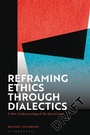 Cover: Reframing Ethics Through Dialectics - Bloomsbury Academic