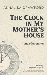 Abbildung von: Clock in My Mother's House and other stories - Distributed By Ingram Spark