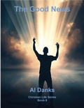 Cover: The Good News (Christian Life Series, #10) - Alton Danks