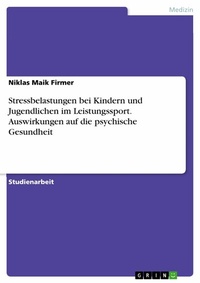 Abbildung von: Stressbelastungen bei Kindern und Jugendlichen im Leistungssport. Auswirkungen auf die psychische Gesundheit - GRIN Verlag